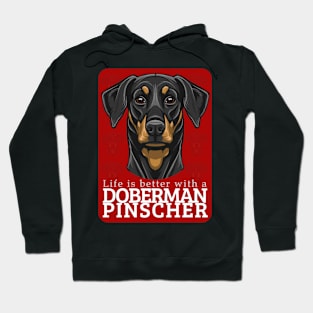 Life is Better with a Doberman Pinscher Dog! Especially for Doberman owners! Hoodie